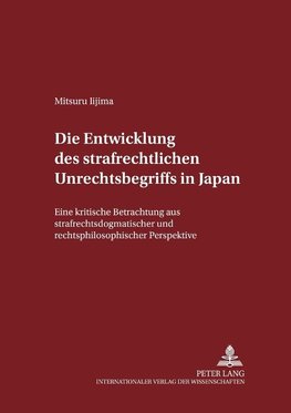 Die Entwicklung des strafrechtlichen Unrechtsbegriffs in Japan