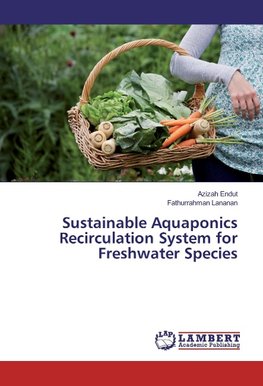 Sustainable Aquaponics Recirculation System for Freshwater Species