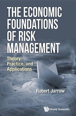 ECONOMIC FOUNDATIONS OF RISK MANAGEMENT, THE