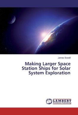 Making Larger Space Station Ships for Solar System Exploration