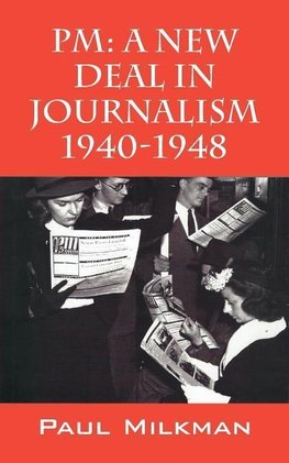 PM: A New Deal in Journalism 1940-1948