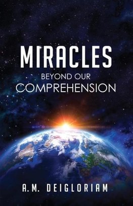 Miracles Beyond Our Comprehension