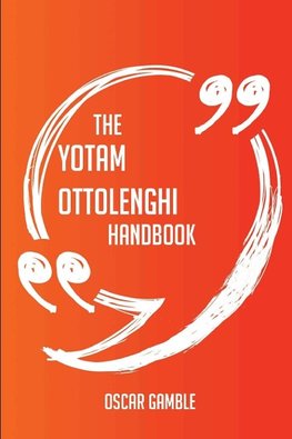 The Yotam Ottolenghi Handbook - Everything You Need To Know About Yotam Ottolenghi
