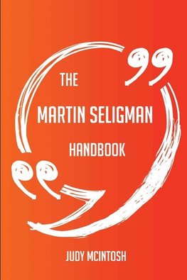 The Martin Seligman Handbook - Everything You Need To Know About Martin Seligman