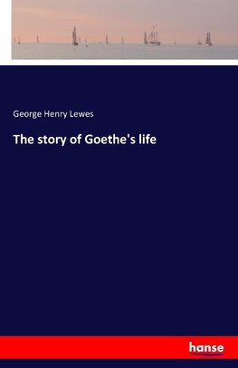 The story of Goethe's life