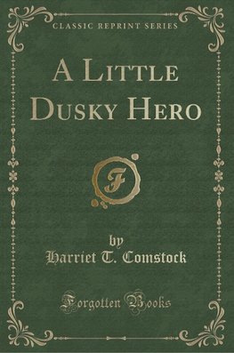 Comstock, H: Little Dusky Hero (Classic Reprint)