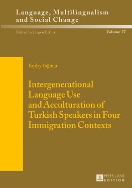 Intergenerational Language Use and Acculturation of Turkish Speakers in Four Immigration Contexts