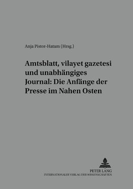Amtsblatt, 'vilayet gazetesi' und unabhängiges Journal: Die Anfänge der Presse im Nahen Osten
