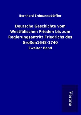 Deutsche Geschichte vom Westfälischen Frieden bis zum Regierungsantritt Friedrichs des Großen1648-1740
