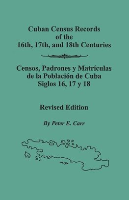 Cuban Census Records of the 16th, 17th,  and 18th Centuries. Revised Edition
