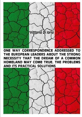 ONE WAY CORRESPONDENCE ADDRESSED TO THE EUROPEAN LEADERS ABOUT THE STRONG NECESSITY THAT THE DREAM OF A COMMON HOMELAND MAY COME TRUE. THE PROBLEMS AND IT'S PRACTICAL SOLUTIONS