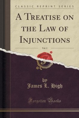 High, J: Treatise on the Law of Injunctions, Vol. 2 (Classic