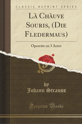 Strauss, J: Là Chàuve Souris, (Die Fledermaus)