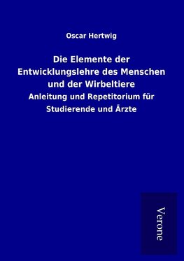 Die Elemente der Entwicklungslehre des Menschen und der Wirbeltiere