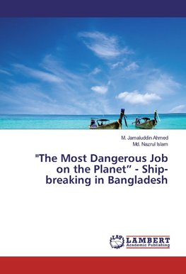 "The Most Dangerous Job on the Planet" - Ship-breaking in Bangladesh