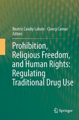 Prohibition, Religious Freedom, and Human Rights: Regulating Traditional Drug Use