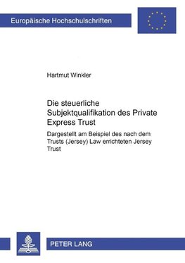 Die steuerliche Subjektqualifikation des Private Express Trust