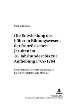 Die Entwicklung des höheren Bildungswesens der französischen Jesuiten im 18. Jahrhundert bis zur Aufhebung 1762-1764