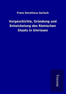 Vorgeschichte, Gründung und Entwickelung des Römischen Staats in Umrissen