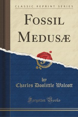 Walcott, C: Fossil Medusæ (Classic Reprint)