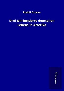 Drei Jahrhunderte deutschen Lebens in Amerika