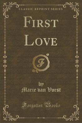 Vorst, M: First Love (Classic Reprint)