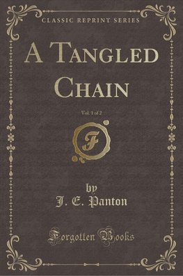 Panton, J: Tangled Chain, Vol. 1 of 2 (Classic Reprint)