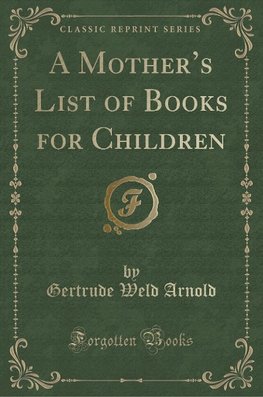 Arnold, G: Mother's List of Books for Children (Classic Repr