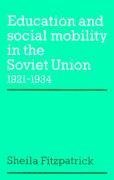 Education and Social Mobility in the Soviet Union 1921 1934