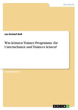 Was können Trainee-Programme für Unternehmen und Trainees leisten?