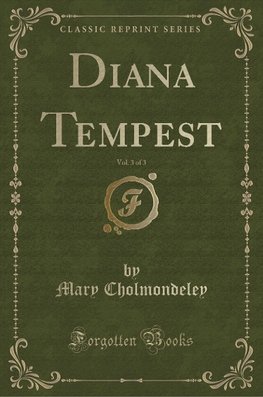 Cholmondeley, M: Diana Tempest, Vol. 3 of 3 (Classic Reprint