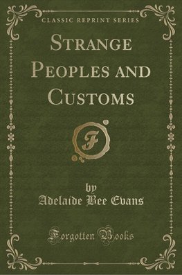 Evans, A: Strange Peoples and Customs (Classic Reprint)