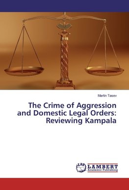 The Crime of Aggression and Domestic Legal Orders: Reviewing Kampala