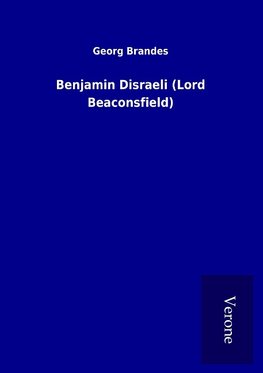 Benjamin Disraeli (Lord Beaconsfield)