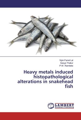 Heavy metals induced histopathological alterations in snakehead fish