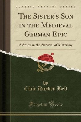 Bell, C: Sister's Son in the Medieval German Epic