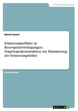 Erinnerungseffekte in Retrospektivbefragungen. Fragebogenkonstruktion zur Minimierung der Erinnerungsfehler