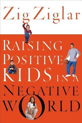 The Raising Positive Kids in a Negative World (Revised)