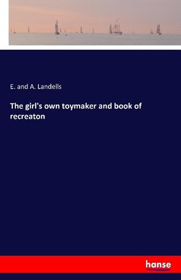 The girl's own toymaker and book of recreaton