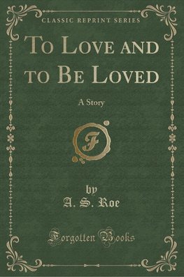 Roe, A: To Love and to Be Loved