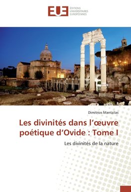Les divinités dans l'¿uvre poétique d'Ovide : Tome I