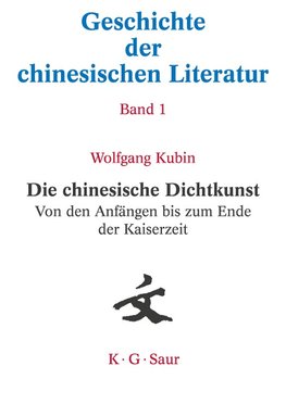 Geschichte der chinesischen Literatur, Band 1, Die chinesische Dichtkunst. Von den Anfängen bis zum Ende der Kaiserzeit