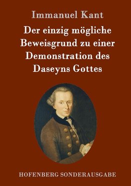 Der einzig mögliche Beweisgrund zu einer Demonstration des Daseyns Gottes