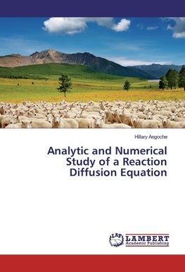 Analytic and Numerical Study of a Reaction Diffusion Equation