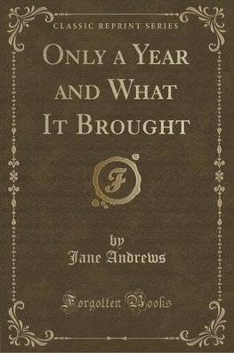 Andrews, J: Only a Year and What It Brought (Classic Reprint