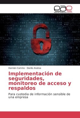 Implementación de seguridades, monitoreo de acceso y respaldos
