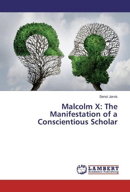Malcolm X: The Manifestation of a Conscientious Scholar