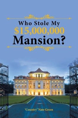 Who Stole My $15,000,000 Mansion?