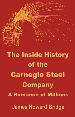 The Inside History of the Carnegie Steel Company