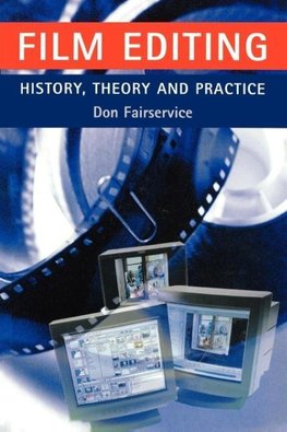 Film Editing - History, Theory and Practice